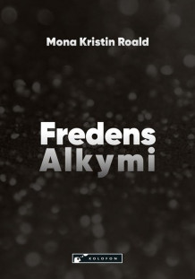 Fredens alkymi av Mona Kristin Roald (Heftet)