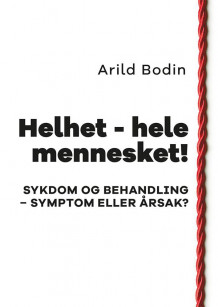 Helhet - hele mennesket! av Arild Bodin (Heftet)