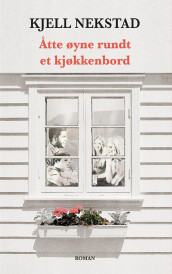 Åtte øyne rundt et kjøkkenbord av Kjell Nekstad (Innbundet)