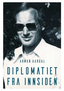 Diplomatiet fra innsiden av Arman Aardal (Heftet)