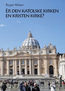 Er den katolske kirken en kristen kirke? av Roger Nilsen (Innbundet)