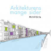 Arkitekturens mange sider av Øyvind Aarvig (Ebok)