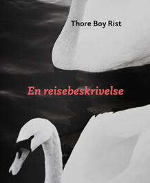 En reisebeskrivelse av Thore Boy Rist (Innbundet)