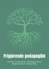 Frigjørende pedagogikk av Svein Bøe, Annette Giertsen, Magnus Haavelsrud, Marit Bergum Hansen og Veslemøy Wiese (Heftet)