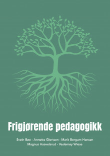Frigjørende pedagogikk av Svein Bøe, Annette Giertsen, Marit Bergum Hansen, Magnus Haavelsrud og Veslemøy Wiese (Heftet)