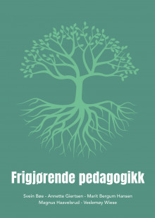 Frigjørende pedagogikk av Svein Bøe, Annette Giertsen, Marit Bergum Hansen, Magnus Haavelsrud og Veslemøy Wiese (Ebok)
