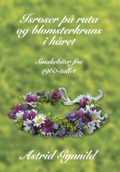 Isroser på ruta og blomsterkrans i håret av Astrid Gynnild (Innbundet)