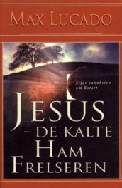 Jesus - de kalte ham Frelseren av Max Lucado (Innbundet)