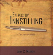 En positiv innstilling av John C. Maxwell (Innbundet)