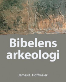 Bibelens arkeologi av James K. Hoffmeier (Innbundet)