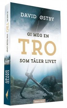 Gi meg en tro som tåler livet av David Østby (Innbundet)