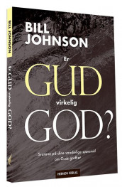 Er Gud virkelig god? av Bill Johnson (Heftet)