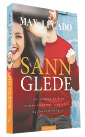 Sann glede av Max Lucado (Innbundet)