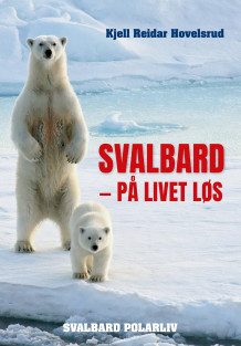 Svalbard - på livet løs av Kjell Reidar Hovelsrud (Innbundet)