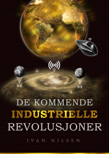De kommende industrielle revolusjoner av Ivan Nilsen (Innbundet)