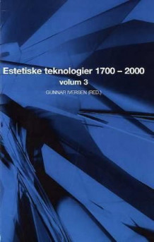 Estetiske teknologier 1700-2000 av Gunnar Iversen (Heftet)