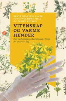 Vitenskap og varme hender av Bente Gullveig Alver, Tove Ingebjørg Fjell og Teemu Ryymin (Heftet)