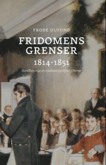 Fridomens grenser 1814-1851 av Frode Ulvund (Heftet)