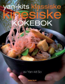 Yan-Kits klassiske kinesiske kokebok av Yan-kit So (Innbundet)