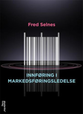 Innføring i markedsføringsledelse av Fred Selnes (Heftet)