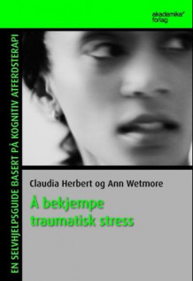Å bekjempe traumatisk stress av Claudia Herbert og Ann Wetmore (Heftet)