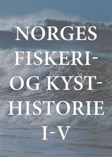 Norges fiskeri- og kysthistorie I-V av Nils Kolle (Innbundet)