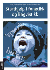 Starthjelp i fonetikk og lingvistikk av Jardar Eggesbø Abrahamsen og Aleksander Morland (Heftet)