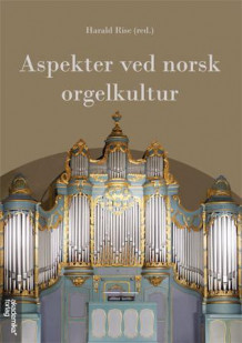 Aspekter ved norsk orgelkultur av Harald Rise (Heftet)