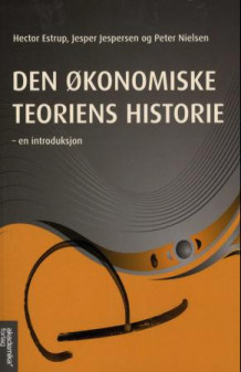 Den økonomiske teoriens historie av Hector Estrup, Jesper Jespersen og Peter Nielsen (Heftet)