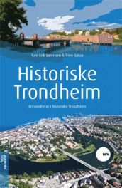 Historiske Trondheim av Trine Søraa og Tom Erik Sørensen (Innbundet)