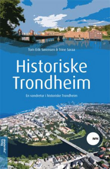 Historiske Trondheim av Tom Erik Sørensen og Trine Søraa (Innbundet)