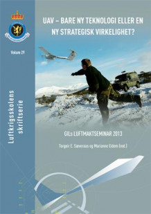 UAV - bare ny teknologi eller en ny strategisk virkelighet? av Torgeir E. Sæveraas og Marianne Eidem (Heftet)