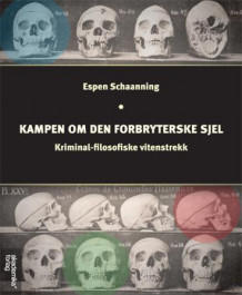 Kampen om den forbryterske sjel av Espen Schaanning (Heftet)
