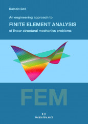 An engineering approach to finite element analysis of linear structural mechanics problems av Kolbein Bell (Heftet)