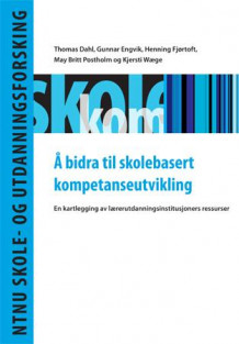 Å bidra til skolebasert kompetanseutvikling av Thomas Dahl, Gunnar Engvik, Henning Fjørtoft og May Britt Postholm (Heftet)
