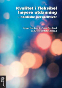 Kvalitet i fleksibel høgre utdanning av Yngve Nordkvelle, Trine Fossland og Grete Netteland (Heftet)