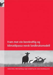 Fram mot ein berekraftig og klimatilpassa norsk landbruksmodell av Reidar Almås, Hilde Bjørkhaug, Hugh Campbell og Christian Anton Smedshaug (Heftet)