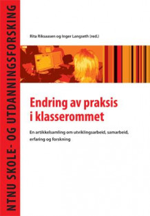 Endring av praksis i klasserommet av Rita Riksaasen og Inger Langseth (Heftet)