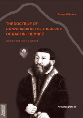 The doctrine of conversion in the theology of Martin Chemnitz av Brynjulf Hoaas (Heftet)