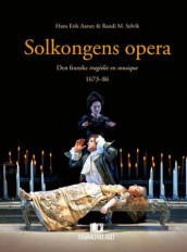 Solkongens opera av Hans Erik Aarset og Randi M. Selvik (Heftet)