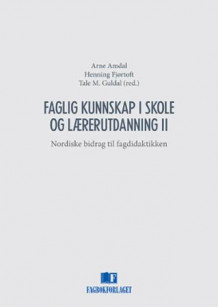 Faglig kunnskap i skole og lærerutdanning II av Arne Amdal, Henning Fjørtoft og Tale M. Guldal (Heftet)