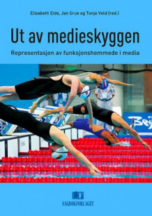 Ut av medieskyggen av Elisabeth Eide, Jan Grue og Tonje Vold (Heftet)