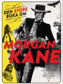 Den store boka om Morgan Kane av Atle Nielsen og Kjell Jørgen Holbye (Innbundet)