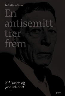 En antisemitt trer frem av Jan-Erik Ebbestad Hansen (Innbundet)