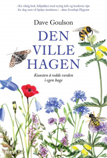 Den ville hagen, eller Kunsten å redde verden i egen hage av Dave Goulson (Innbundet)