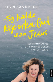 Eg hadde ikkje orka Gud utan Jesus av Sigri Sandberg (Innbundet)