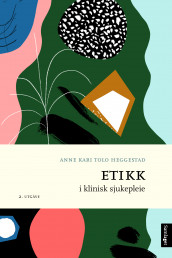 Etikk i klinisk sjukepleie av Anne Kari Tolo Heggestad (Heftet)