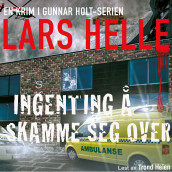 Ingenting å skamme seg over av Lars Helle (Nedlastbar lydbok)