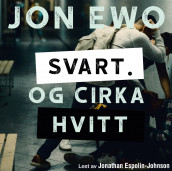 Svart. Og cirka hvitt av Jon Ewo (Nedlastbar lydbok)