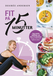 Fit på 15 minutter av Desirée Andersen (Innbundet)